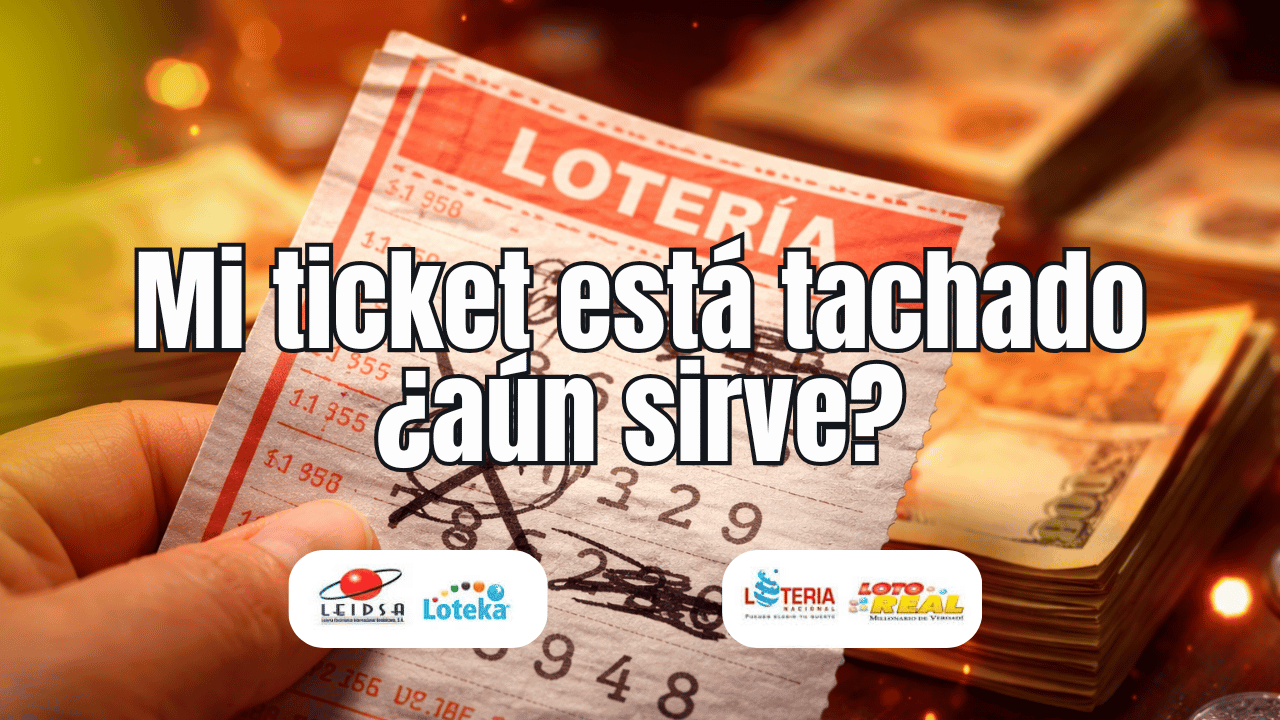 Mi ticket de lotería está tachado, ¿aún sirve?